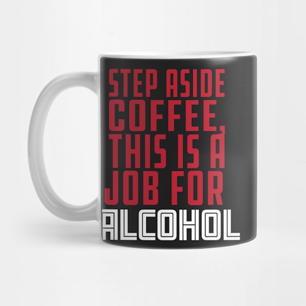 Step aside coffee this is a job for Alcohol, funny drinking coffee & tequila design by laverdeden